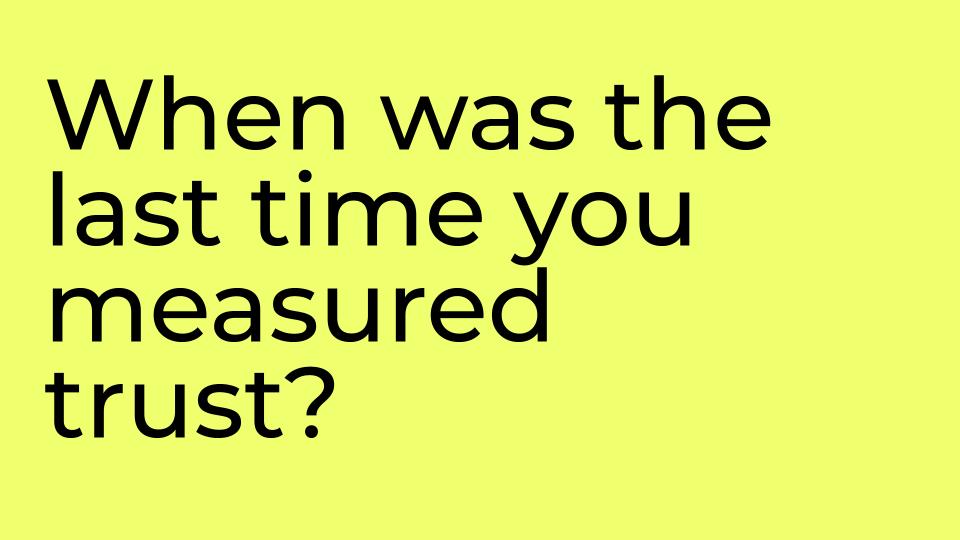 When was the last time you measured trust?